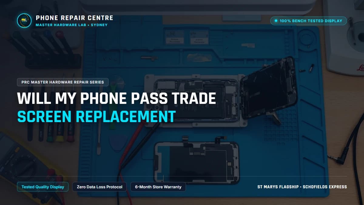 Will My Phone Pass Trade Screen Replacement: Cost, Specs & Sydney Lab Guide